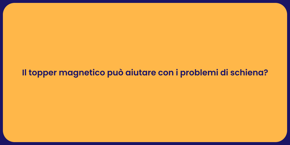 Il topper magnetico può aiutare con i problemi di schiena?
