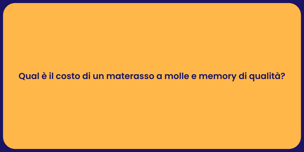 Qual è il costo di un materasso a molle e memory di qualità?