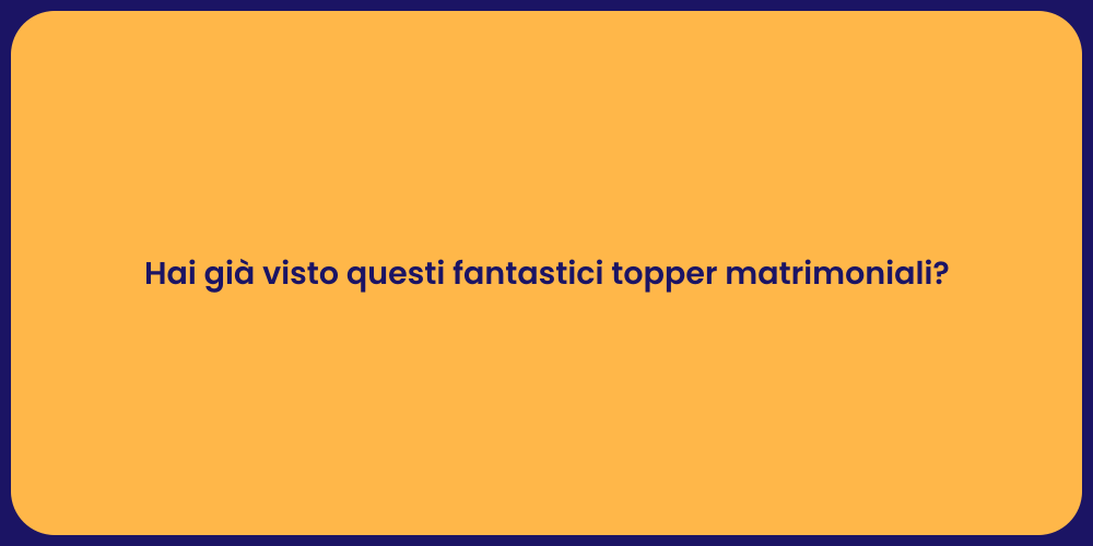 Hai già visto questi fantastici topper matrimoniali?
