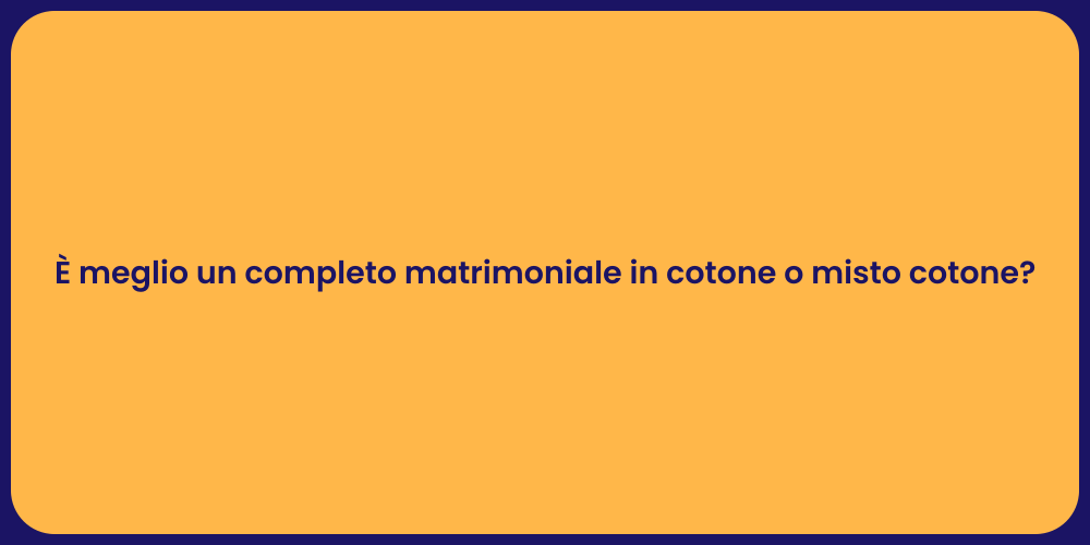 È meglio un completo matrimoniale in cotone o misto cotone?