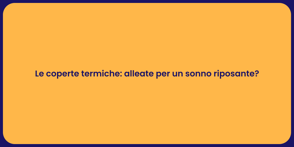 Le coperte termiche: alleate per un sonno riposante?
