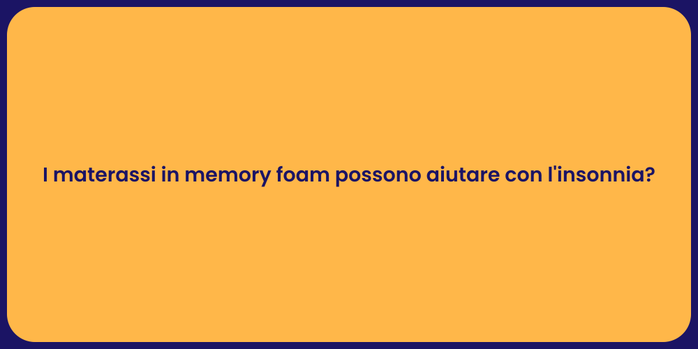 I materassi in memory foam possono aiutare con l'insonnia?
