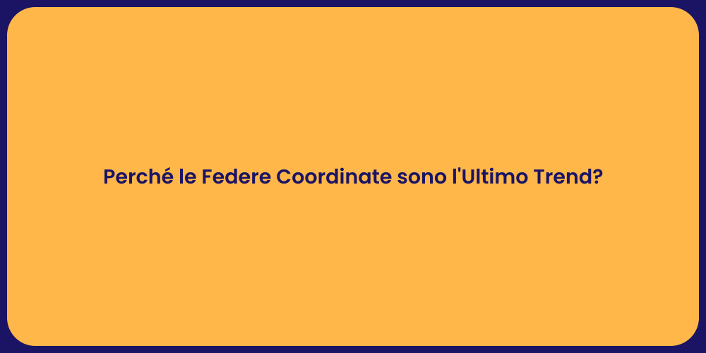 Perché le Federe Coordinate sono l'Ultimo Trend?