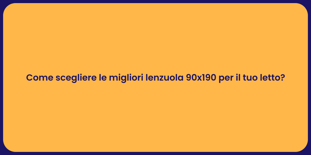 Come scegliere le migliori lenzuola 90x190 per il tuo letto?