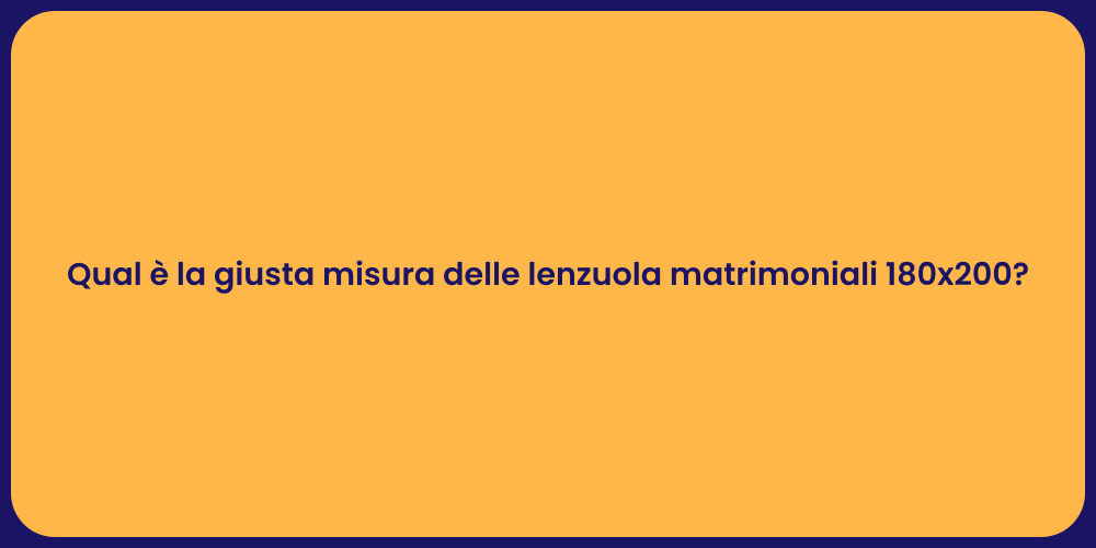 Qual è la giusta misura delle lenzuola matrimoniali 180x200?