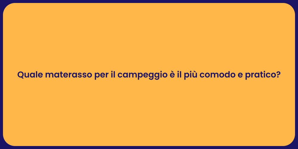 Quale materasso per il campeggio è il più comodo e pratico?
