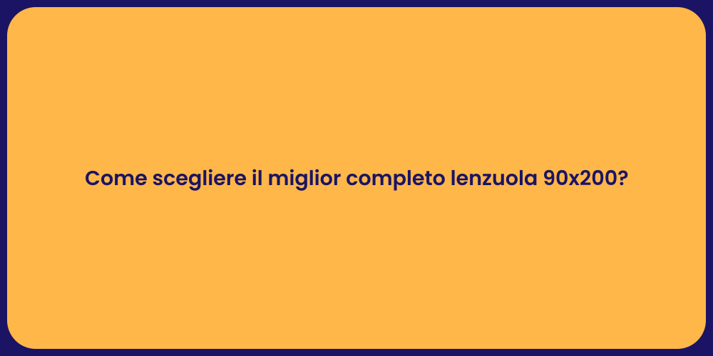 Come scegliere il miglior completo lenzuola 90x200?