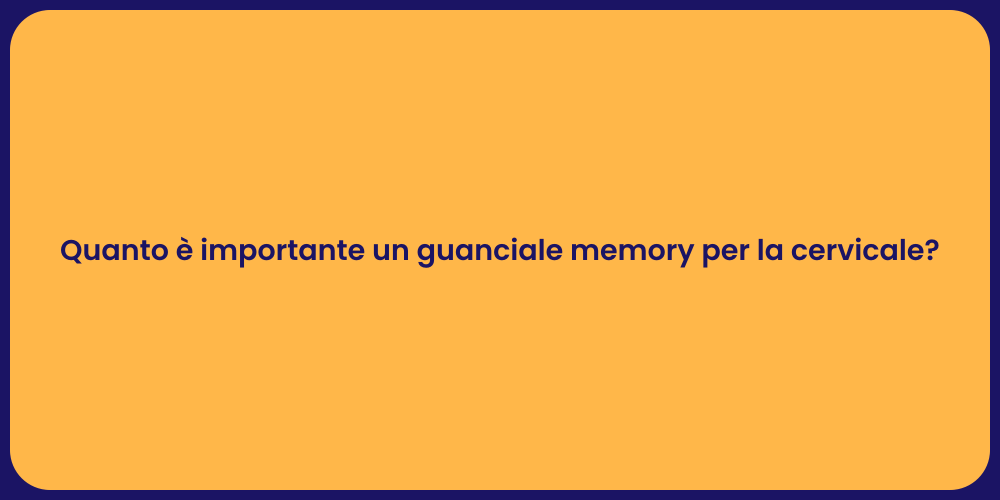 Quanto è importante un guanciale memory per la cervicale?