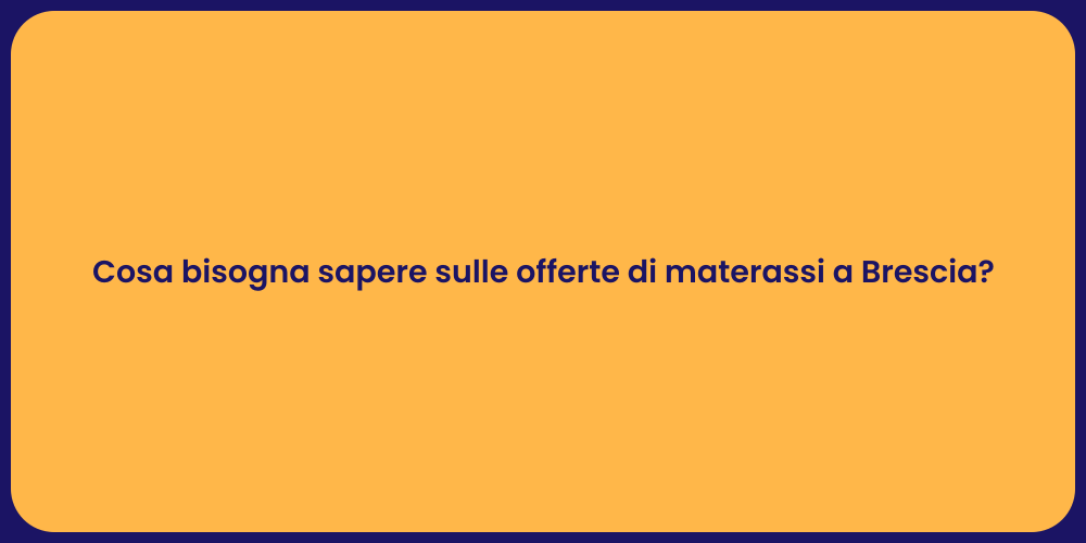 Cosa bisogna sapere sulle offerte di materassi a Brescia?