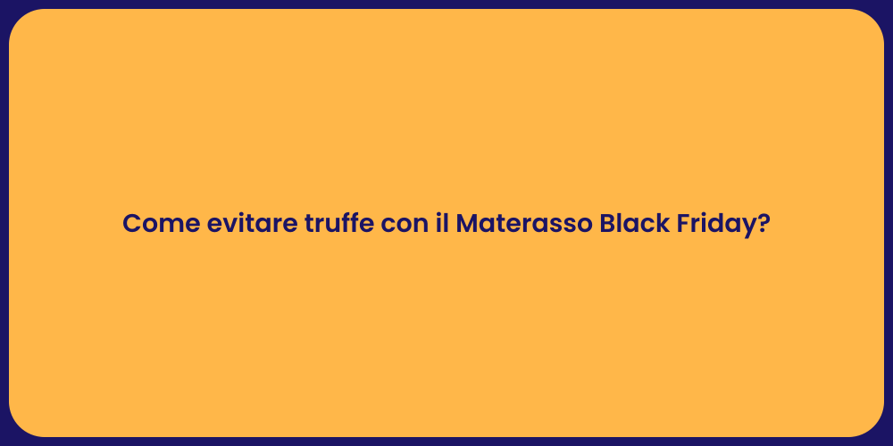 Come evitare truffe con il Materasso Black Friday?