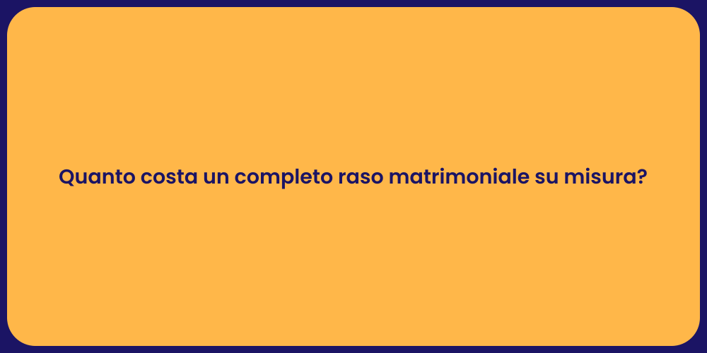 Quanto costa un completo raso matrimoniale su misura?