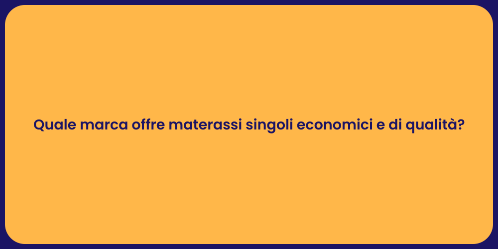 Quale marca offre materassi singoli economici e di qualità?