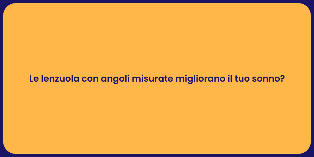 Le lenzuola con angoli misurate migliorano il tuo sonno?