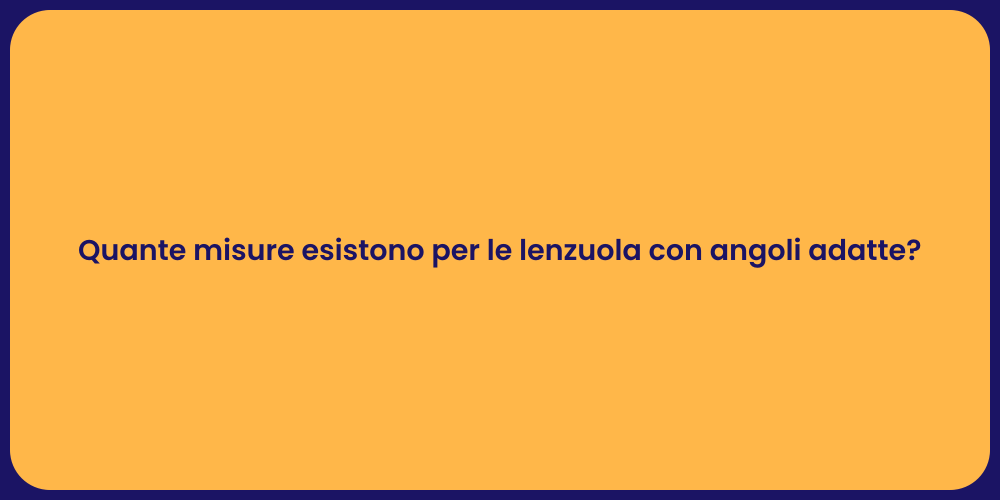 Quante misure esistono per le lenzuola con angoli adatte?