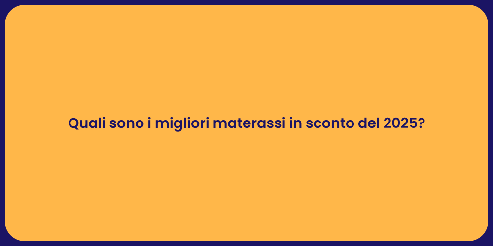 Quali sono i migliori materassi in sconto del 2025?