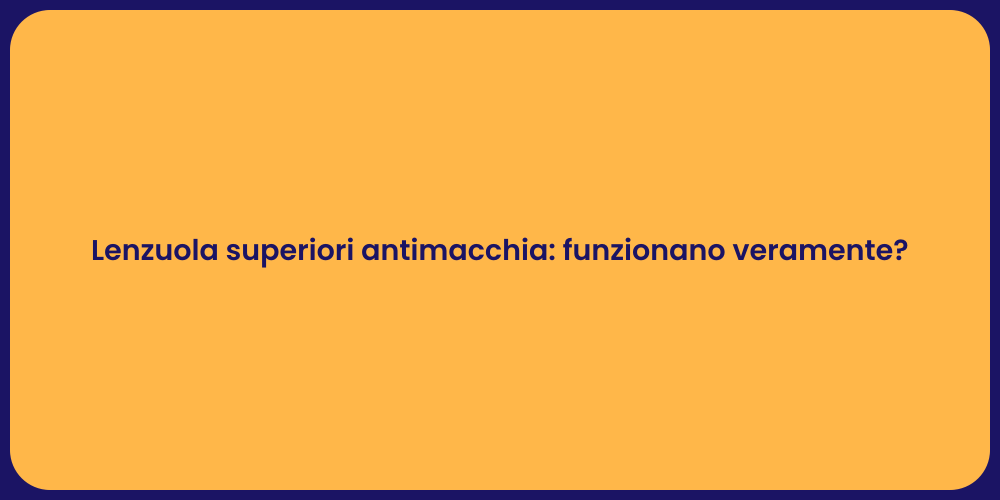 Lenzuola superiori antimacchia: funzionano veramente?