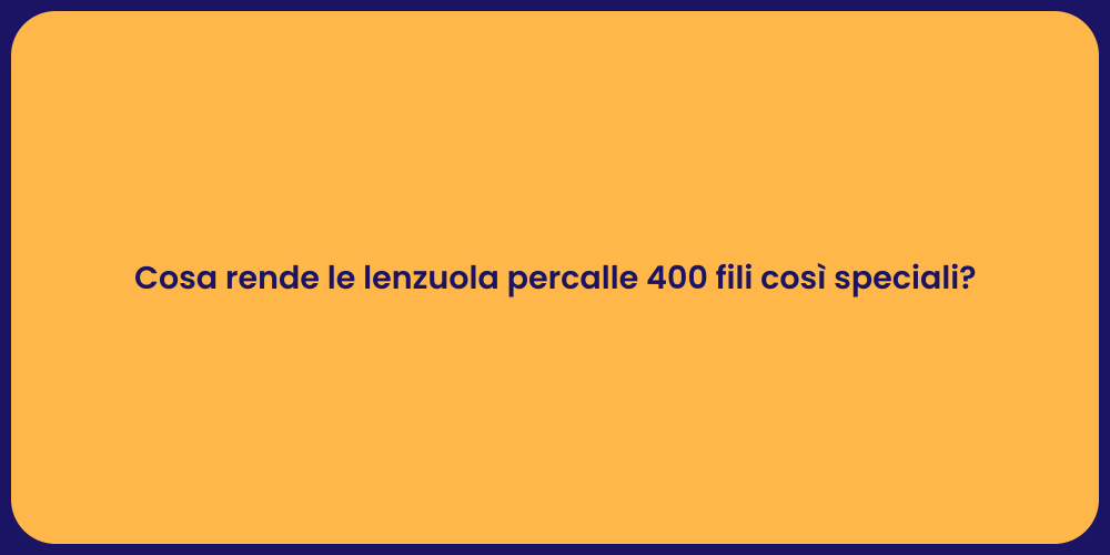 Cosa rende le lenzuola percalle 400 fili così speciali?