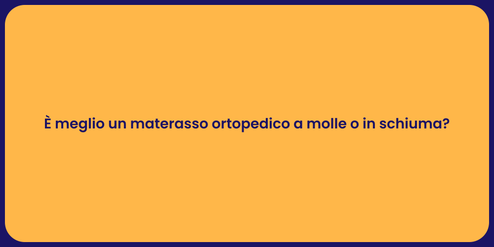 È meglio un materasso ortopedico a molle o in schiuma?