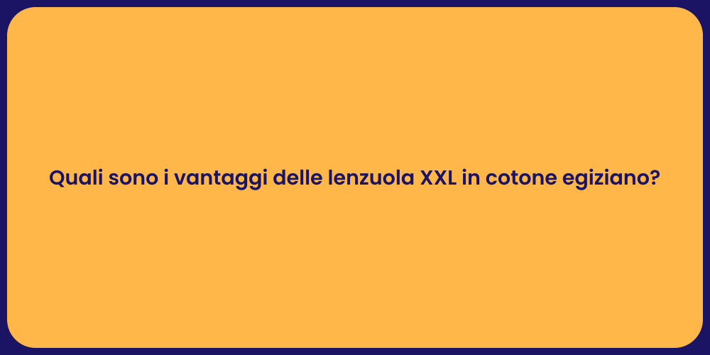 Quali sono i vantaggi delle lenzuola XXL in cotone egiziano?