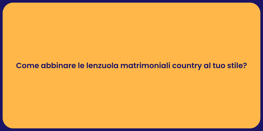 Come abbinare le lenzuola matrimoniali country al tuo stile?