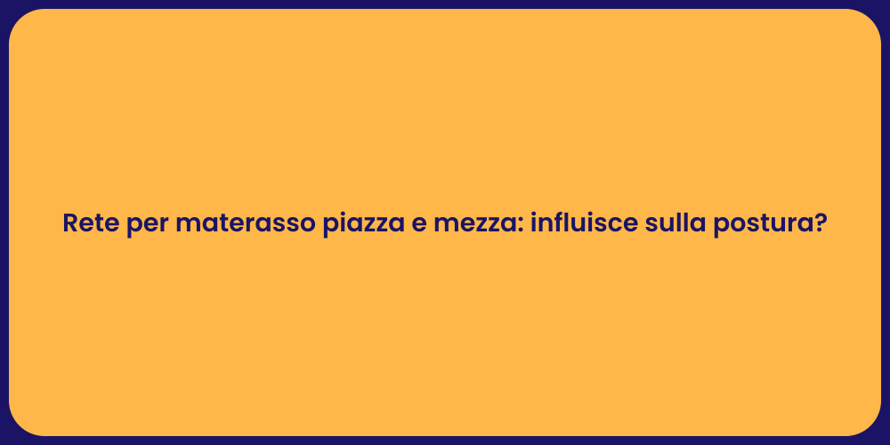 Rete per materasso piazza e mezza: influisce sulla postura?