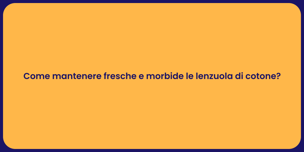 Come mantenere fresche e morbide le lenzuola di cotone?