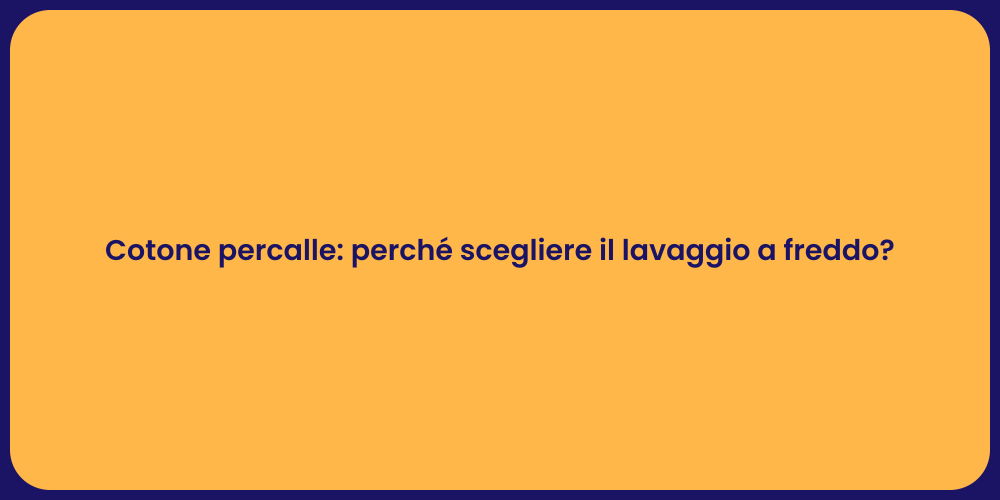 Cotone percalle: perché scegliere il lavaggio a freddo?