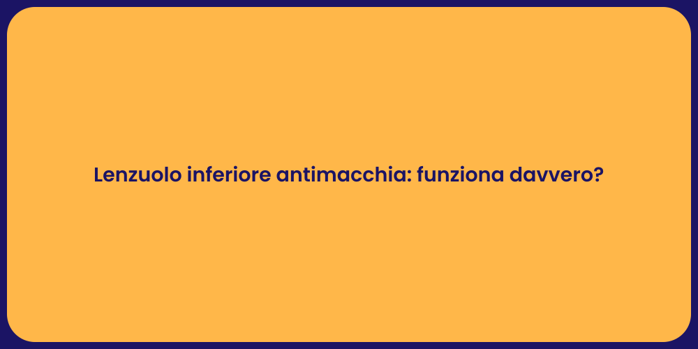 Lenzuolo inferiore antimacchia: funziona davvero?