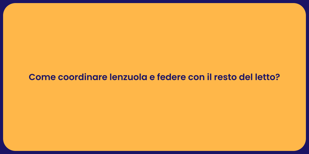 Come coordinare lenzuola e federe con il resto del letto?