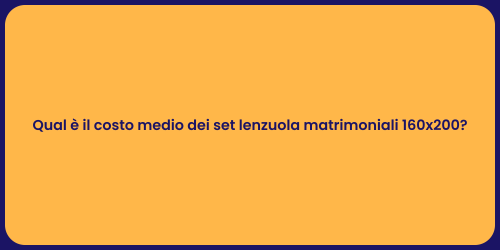 Qual è il costo medio dei set lenzuola matrimoniali 160x200?