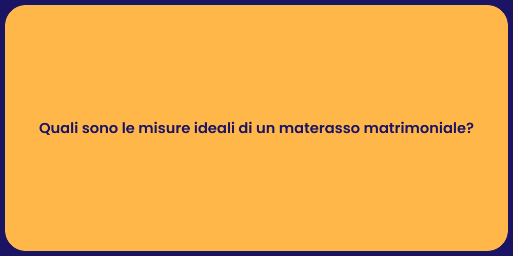 Quali sono le misure ideali di un materasso matrimoniale?