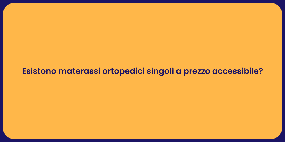 Esistono materassi ortopedici singoli a prezzo accessibile?