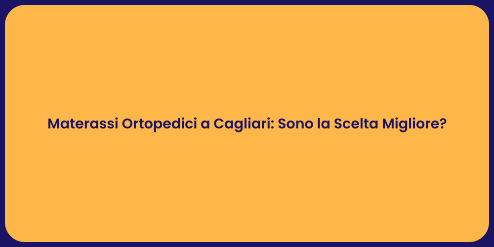Materassi Ortopedici a Cagliari: Sono la Scelta Migliore?