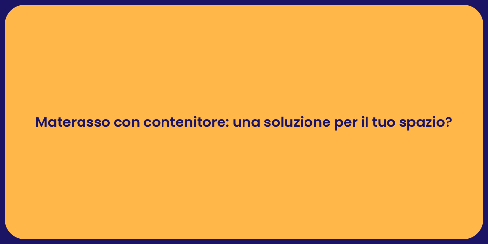 Materasso con contenitore: una soluzione per il tuo spazio?