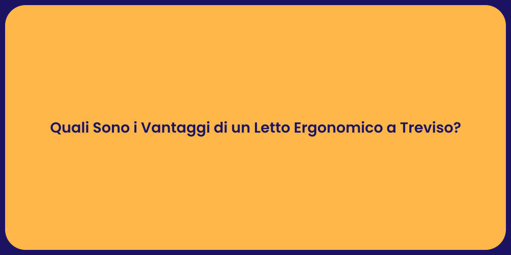 Quali Sono i Vantaggi di un Letto Ergonomico a Treviso?