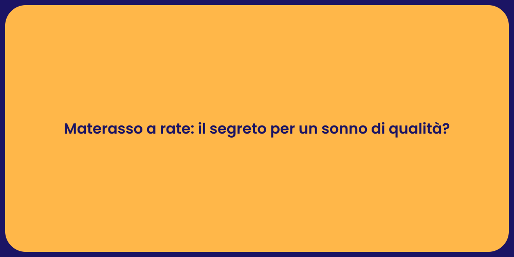 Materasso a rate: il segreto per un sonno di qualità?
