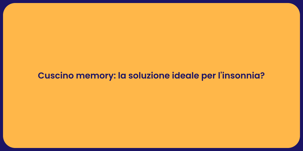Cuscino memory: la soluzione ideale per l'insonnia?