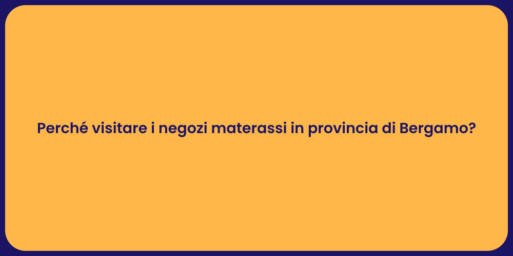Perché visitare i negozi materassi in provincia di Bergamo?