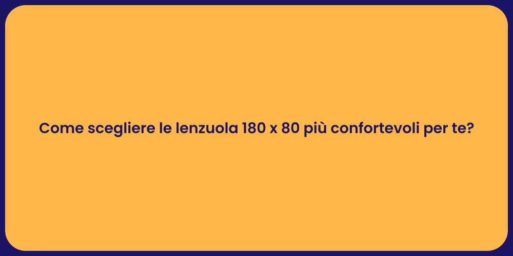 Come scegliere le lenzuola 180 x 80 più confortevoli per te?