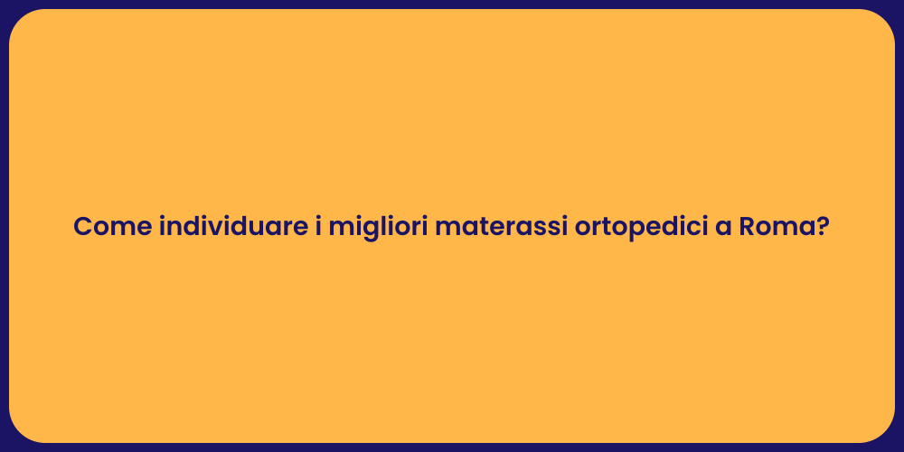 Come individuare i migliori materassi ortopedici a Roma?