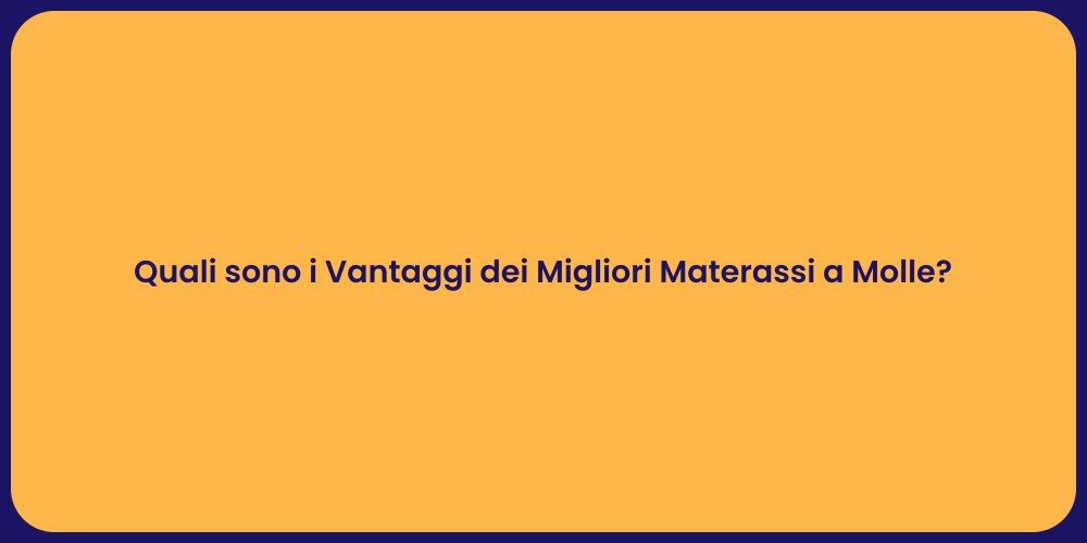 Quali sono i Vantaggi dei Migliori Materassi a Molle?