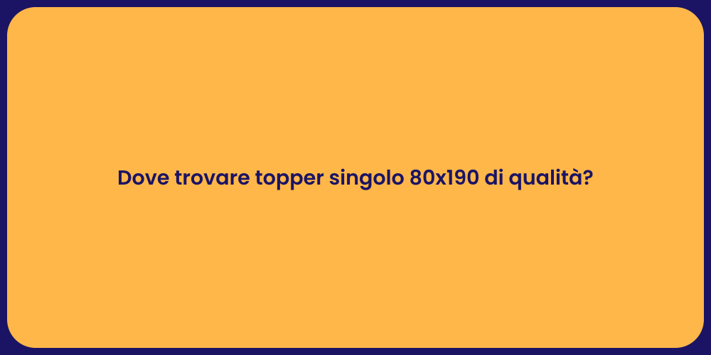 Dove trovare topper singolo 80x190 di qualità?