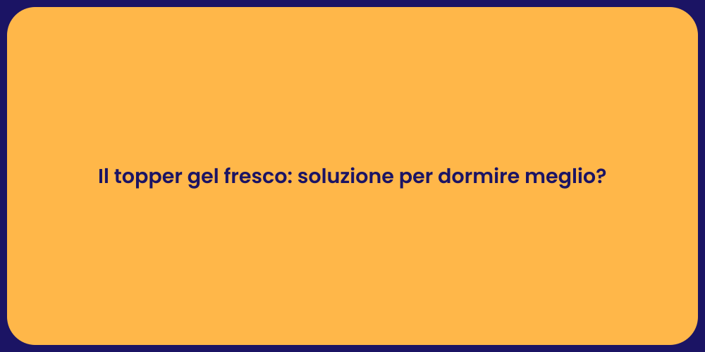 Il topper gel fresco: soluzione per dormire meglio?