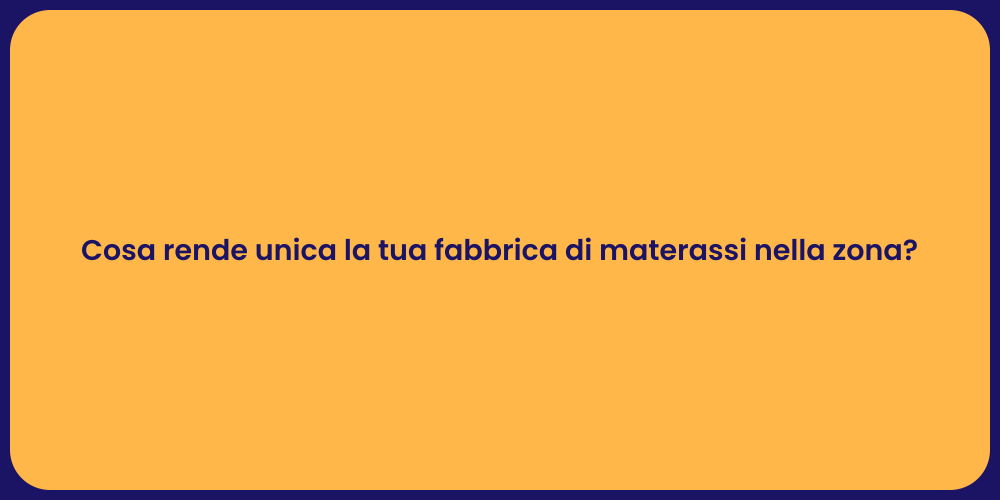 Cosa rende unica la tua fabbrica di materassi nella zona?