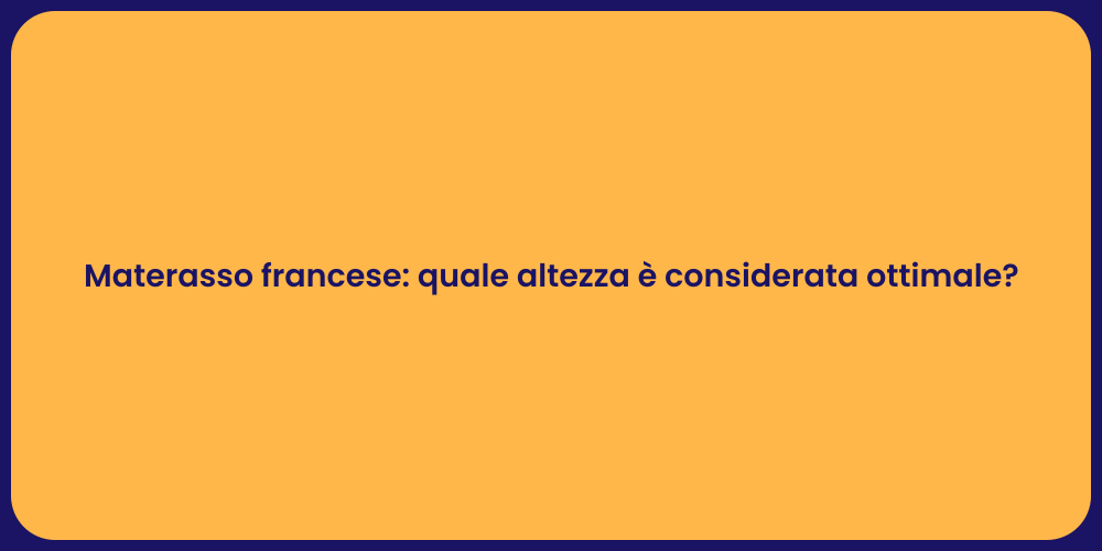 Materasso francese: quale altezza è considerata ottimale?
