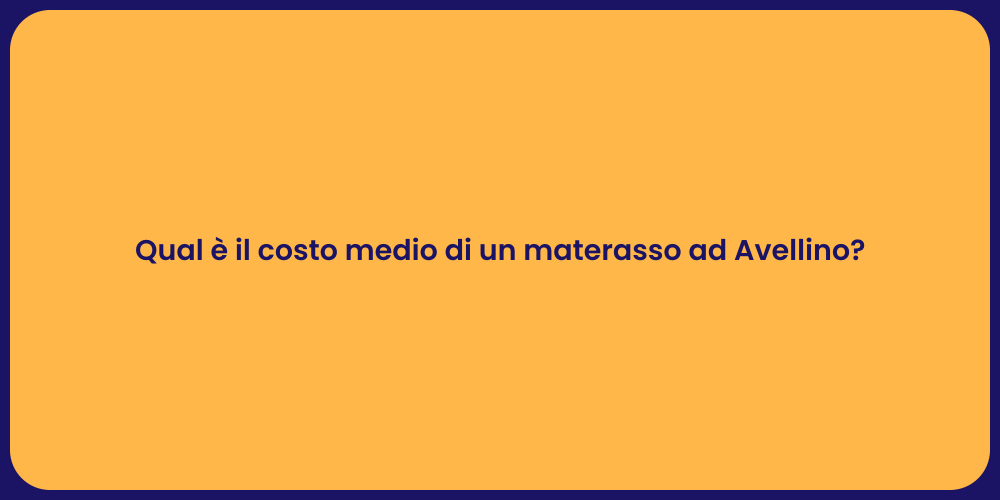 Qual è il costo medio di un materasso ad Avellino?
