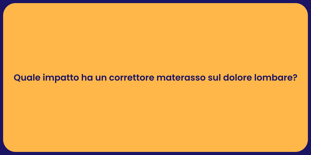 Quale impatto ha un correttore materasso sul dolore lombare?