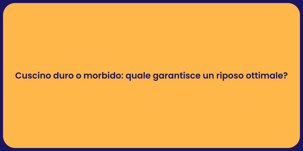 Cuscino duro o morbido: quale garantisce un riposo ottimale?