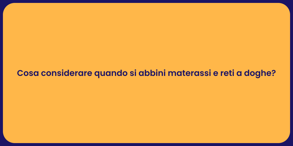 Cosa considerare quando si abbini materassi e reti a doghe?