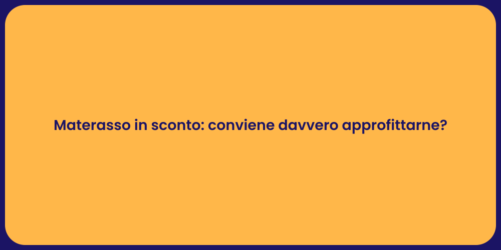 Materasso in sconto: conviene davvero approfittarne?